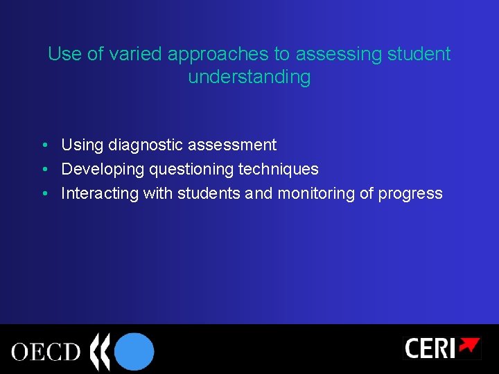 Use of varied approaches to assessing student understanding • Using diagnostic assessment • Developing