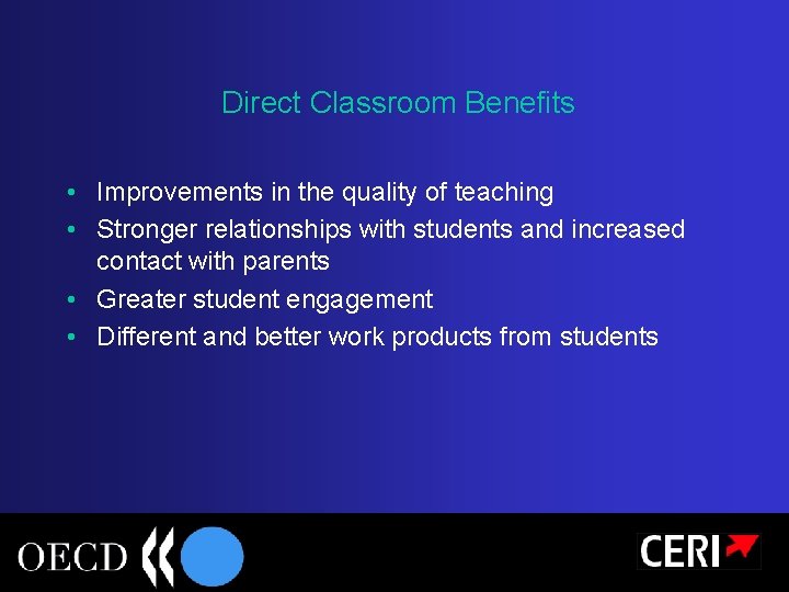Direct Classroom Benefits • Improvements in the quality of teaching • Stronger relationships with