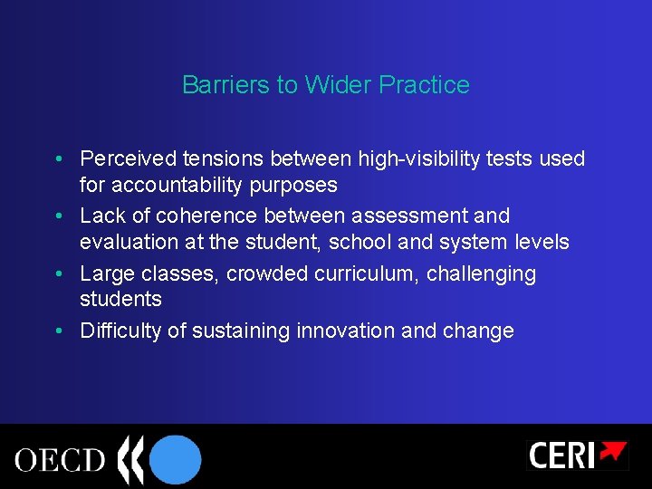 Barriers to Wider Practice • Perceived tensions between high-visibility tests used for accountability purposes