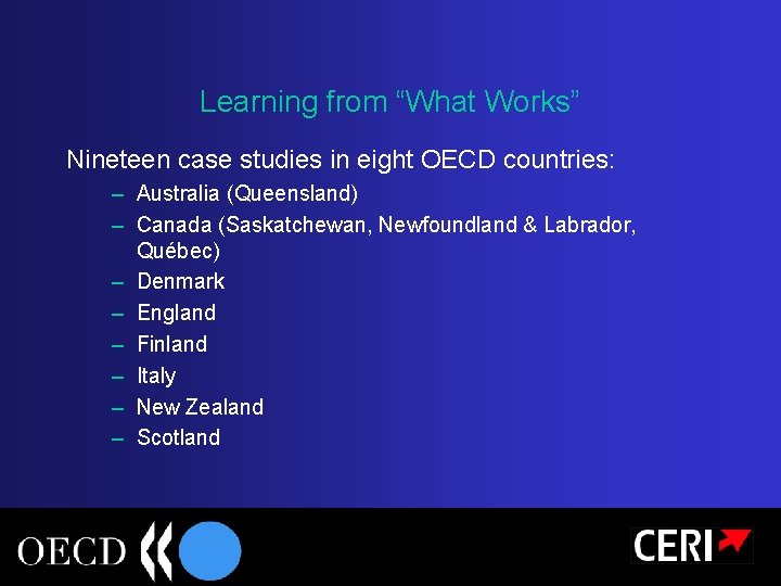 Learning from “What Works” Nineteen case studies in eight OECD countries: – Australia (Queensland)