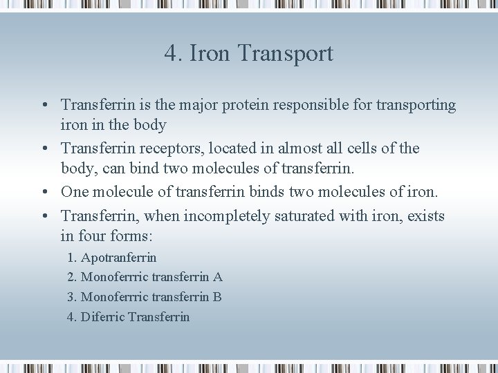 4. Iron Transport • Transferrin is the major protein responsible for transporting iron in