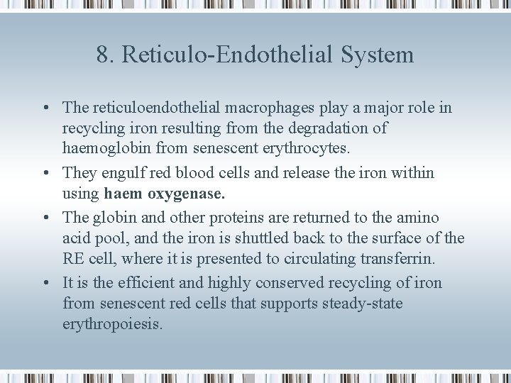 8. Reticulo-Endothelial System • The reticuloendothelial macrophages play a major role in recycling iron