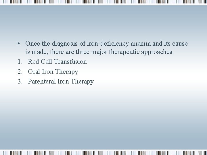  • Once the diagnosis of iron-deficiency anemia and its cause is made, there