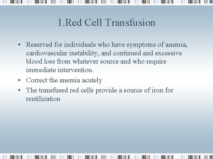 1. Red Cell Transfusion • Reserved for individuals who have symptoms of anemia, cardiovascular