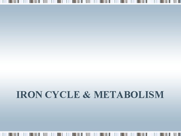 IRON CYCLE & METABOLISM 