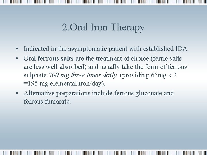 2. Oral Iron Therapy • Indicated in the asymptomatic patient with established IDA •