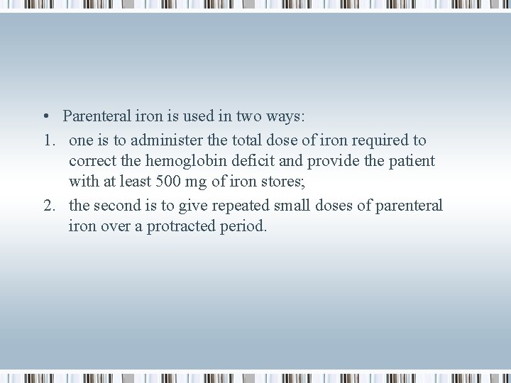  • Parenteral iron is used in two ways: 1. one is to administer