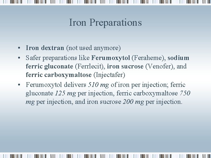 Iron Preparations • Iron dextran (not used anymore) • Safer preparations like Ferumoxytol (Feraheme),