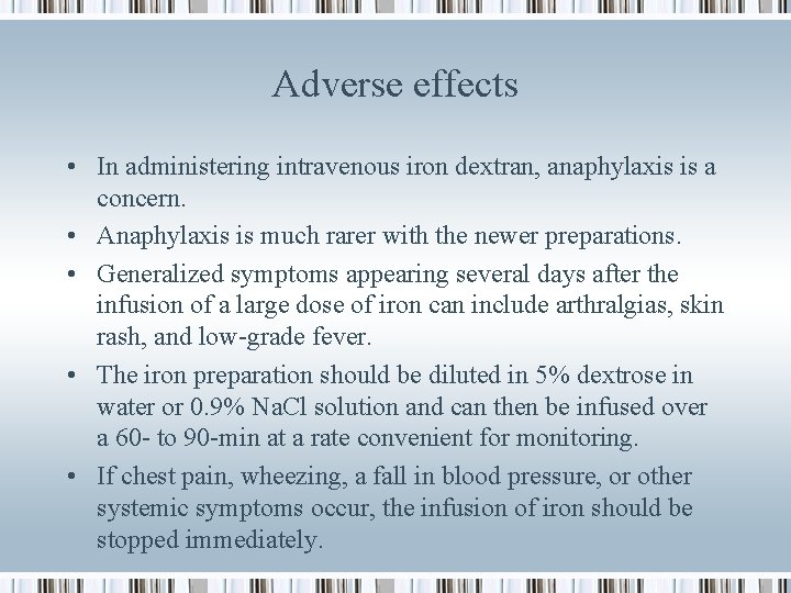 Adverse effects • In administering intravenous iron dextran, anaphylaxis is a concern. • Anaphylaxis