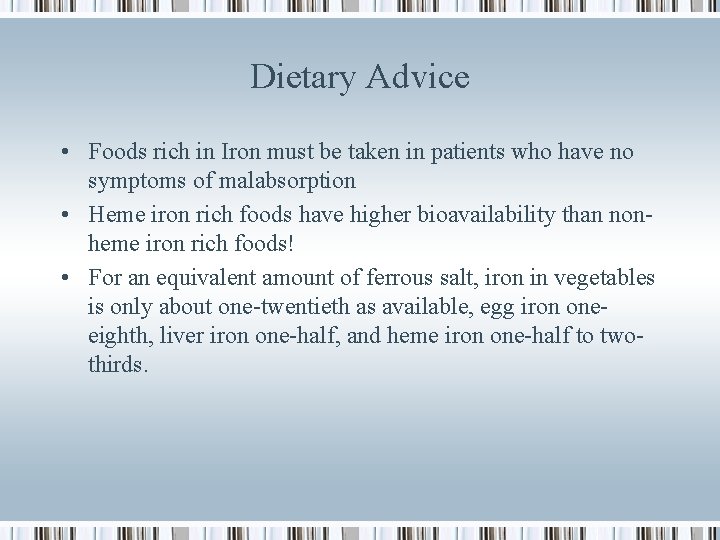 Dietary Advice • Foods rich in Iron must be taken in patients who have
