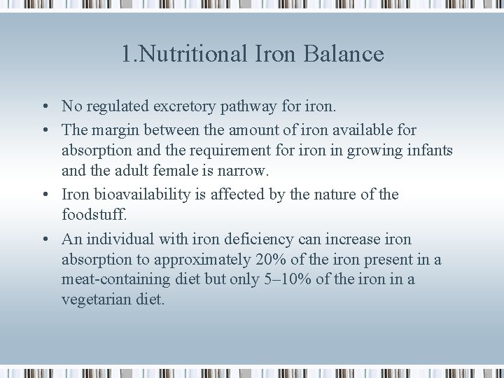 1. Nutritional Iron Balance • No regulated excretory pathway for iron. • The margin