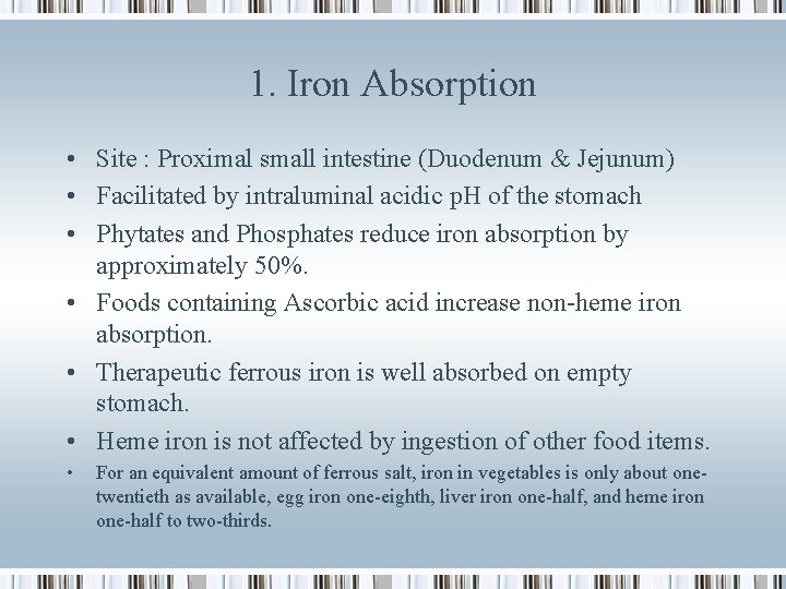 1. Iron Absorption • Site : Proximal small intestine (Duodenum & Jejunum) • Facilitated