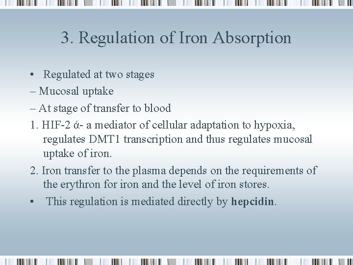 3. Regulation of Iron Absorption • Regulated at two stages – Mucosal uptake –
