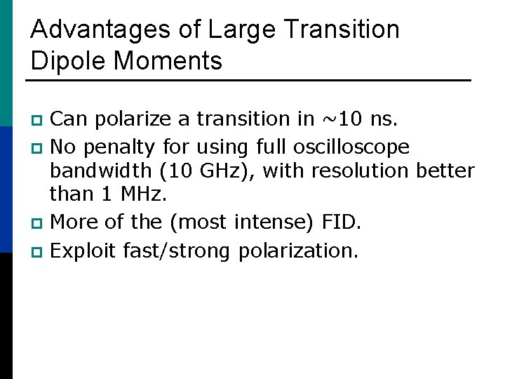 Advantages of Large Transition Dipole Moments Can polarize a transition in ~10 ns. p