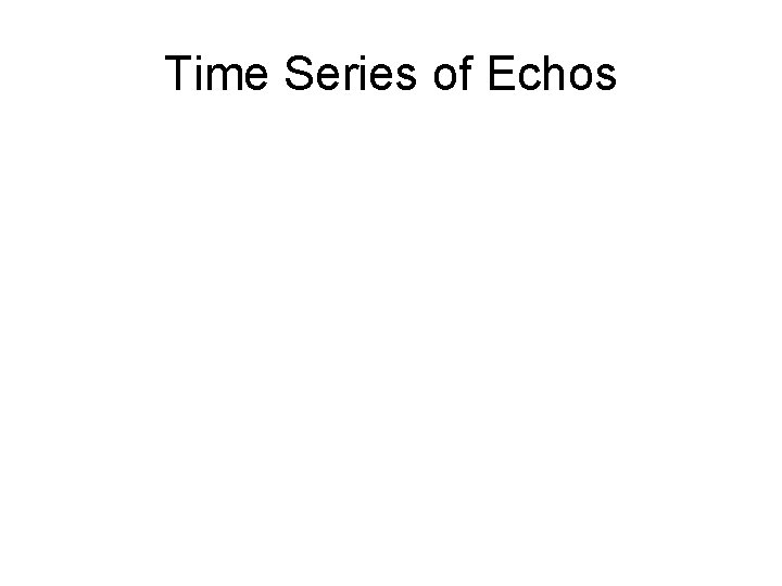 Time Series of Echos 