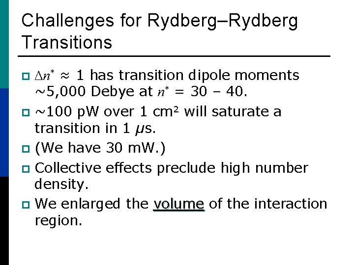 Challenges for Rydberg–Rydberg Transitions Δn* ≈ 1 has transition dipole moments ~5, 000 Debye