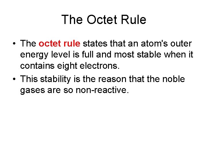 The Octet Rule • The octet rule states that an atom's outer energy level