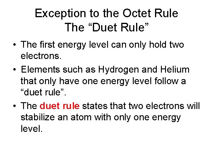 Exception to the Octet Rule The “Duet Rule” • The first energy level can