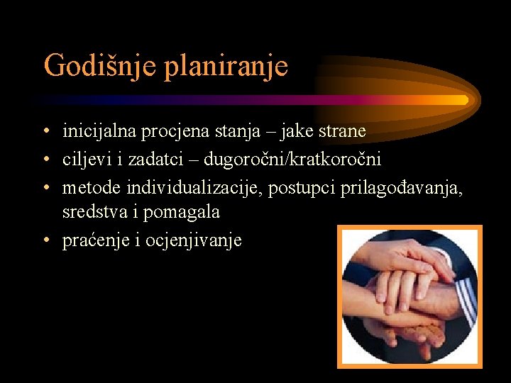 Godišnje planiranje • inicijalna procjena stanja – jake strane • ciljevi i zadatci –