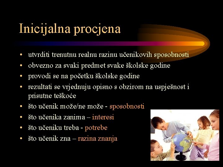 Inicijalna procjena • • utvrditi trenutnu realnu razinu učenikovih sposobnosti obvezno za svaki predmet