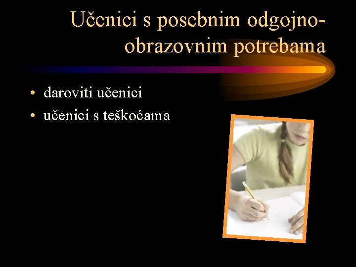 Učenici s posebnim odgojnoobrazovnim potrebama • daroviti učenici • učenici s teškoćama 