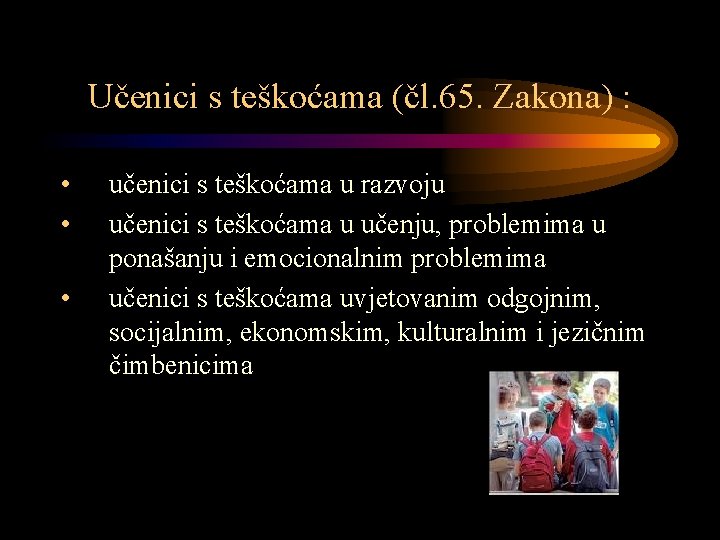 Učenici s teškoćama (čl. 65. Zakona) : • • • učenici s teškoćama u