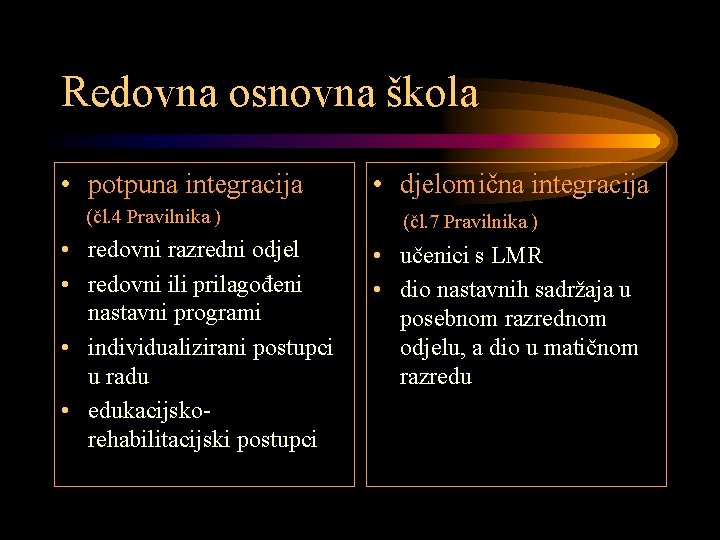 Redovna osnovna škola • potpuna integracija (čl. 4 Pravilnika ) • redovni razredni odjel