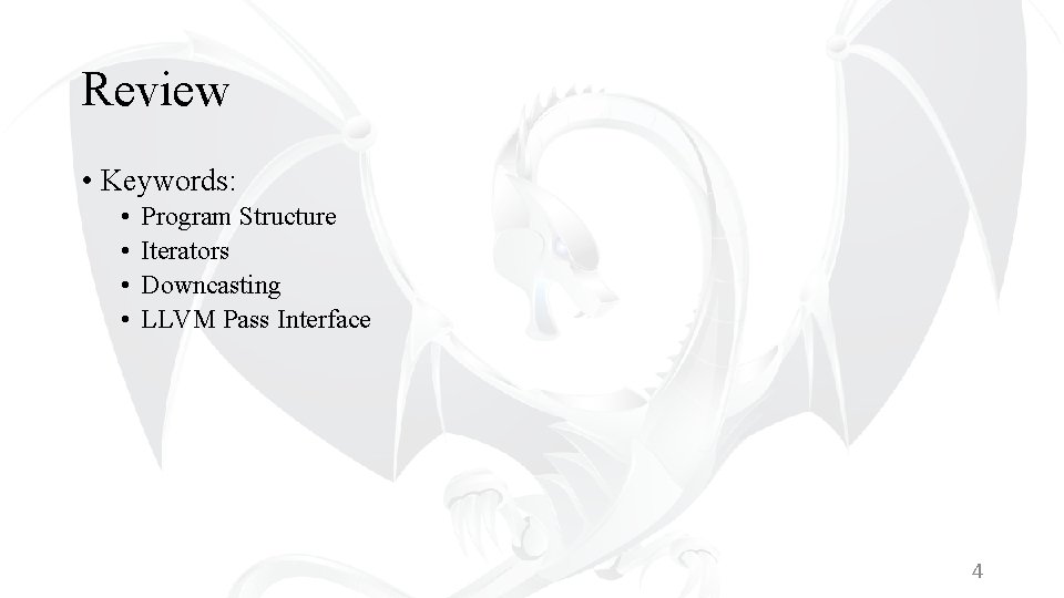 Review • Keywords: • • Program Structure Iterators Downcasting LLVM Pass Interface 4 