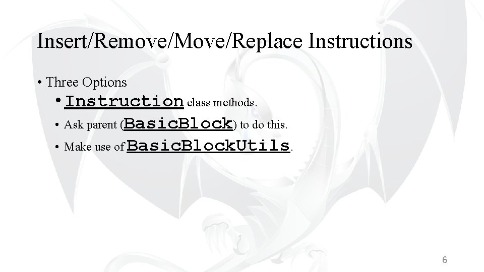 Insert/Remove/Move/Replace Instructions • Three Options • Instruction class methods. • Ask parent (Basic. Block)