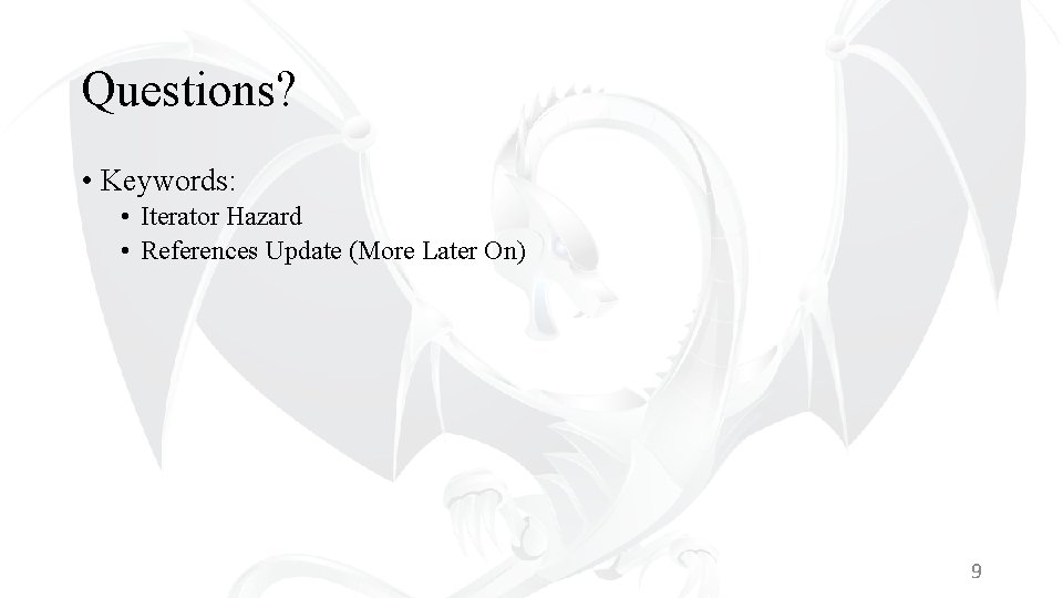 Questions? • Keywords: • Iterator Hazard • References Update (More Later On) 9 