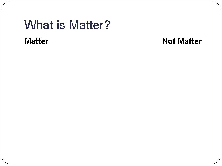 What is Matter? Matter Not Matter 