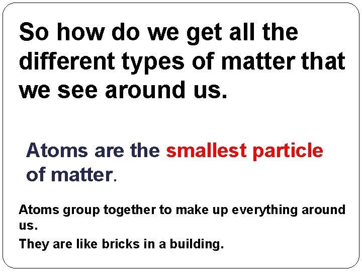So how do we get all the different types of matter that we see
