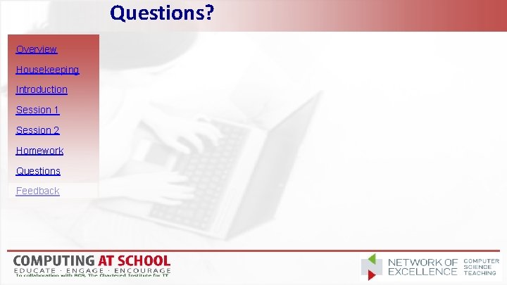 Questions? Overview Housekeeping Introduction Session 1 Session 2 Homework Questions Feedback 