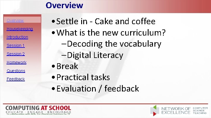 Overview Housekeeping Introduction Session 1 Session 2 Homework Questions Feedback • Settle in -