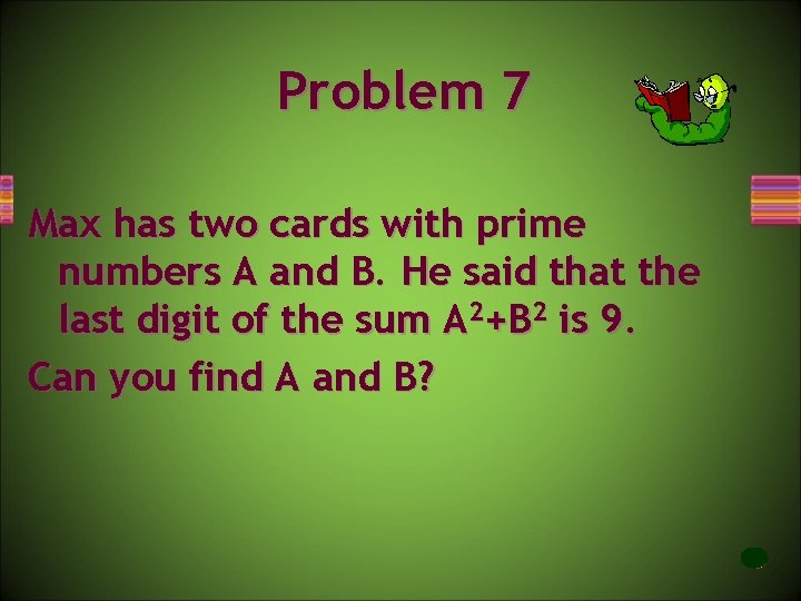 Problem 7 Max has two cards with prime numbers A and B. He said