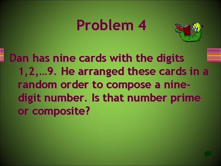 Problem 4 Dan has nine cards with the digits 1, 2, … 9. He