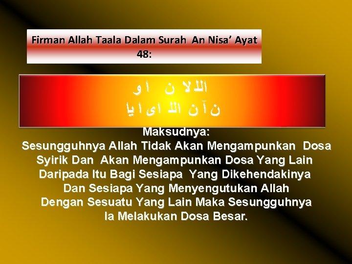 Firman Allah Taala Dalam Surah An Nisa’ Ayat 48: ﺍﻟﻠ ﻻ ﻥ ﺍ ﻭ