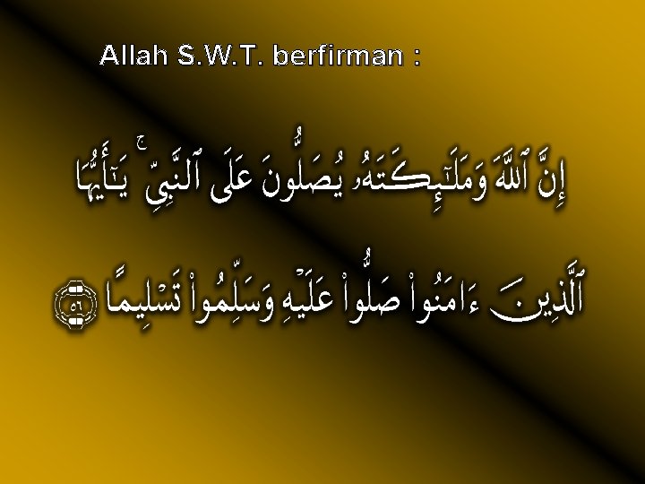 Allah S. W. T. berfirman : 