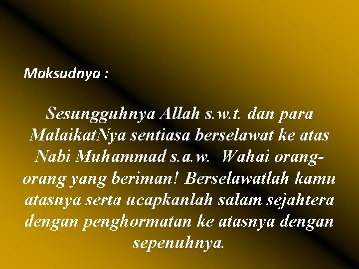 Maksudnya : Sesungguhnya Allah s. w. t. dan para Malaikat. Nya sentiasa berselawat ke