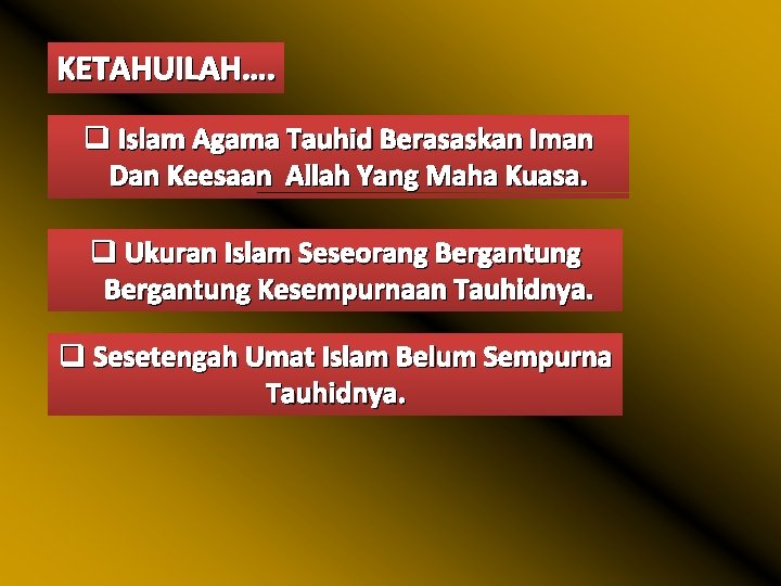 KETAHUILAH…. q Islam Agama Tauhid Berasaskan Iman Dan Keesaan Allah Yang Maha Kuasa. q
