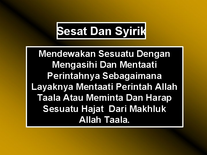 Sesat Dan Syirik Mendewakan Sesuatu Dengan Mengasihi Dan Mentaati Perintahnya Sebagaimana Layaknya Mentaati Perintah