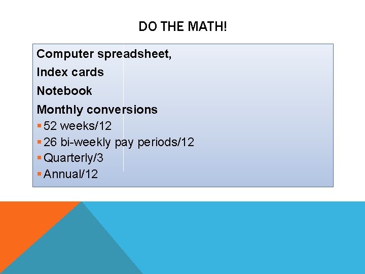 DO THE MATH! Computer spreadsheet, Index cards Notebook Monthly conversions § 52 weeks/12 §