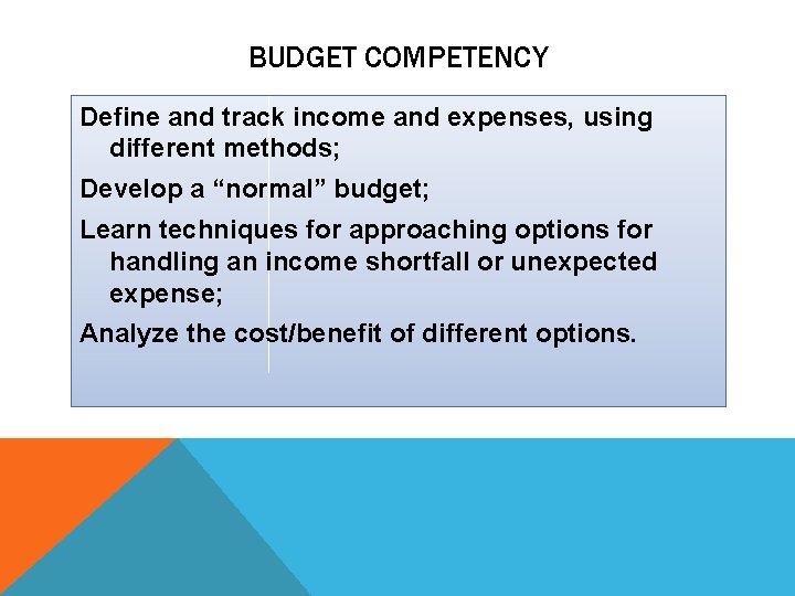 BUDGET COMPETENCY Define and track income and expenses, using different methods; Develop a “normal”