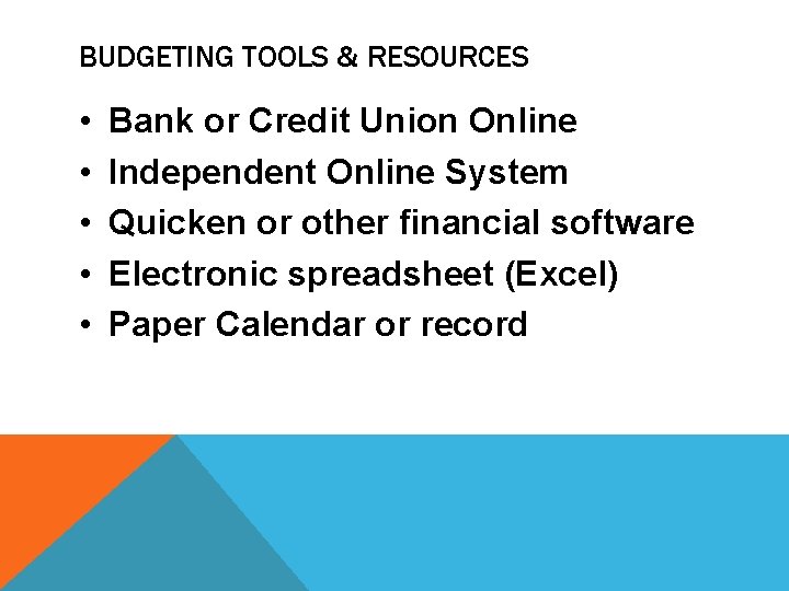 BUDGETING TOOLS & RESOURCES • • • Bank or Credit Union Online Independent Online