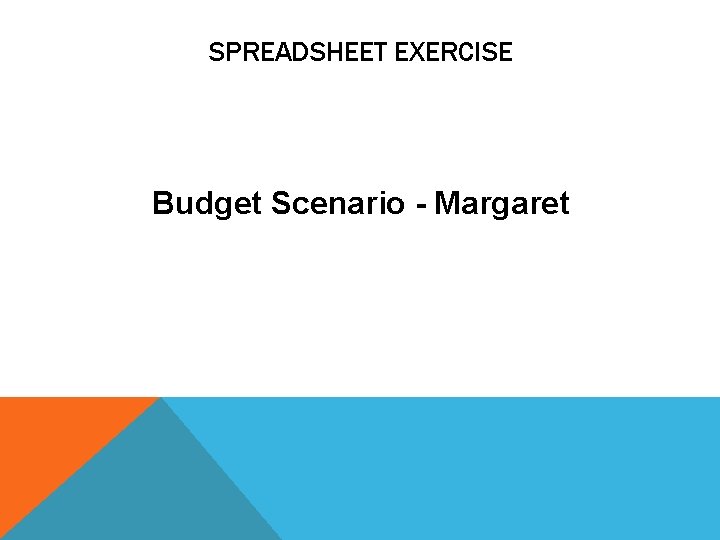 SPREADSHEET EXERCISE Budget Scenario - Margaret 