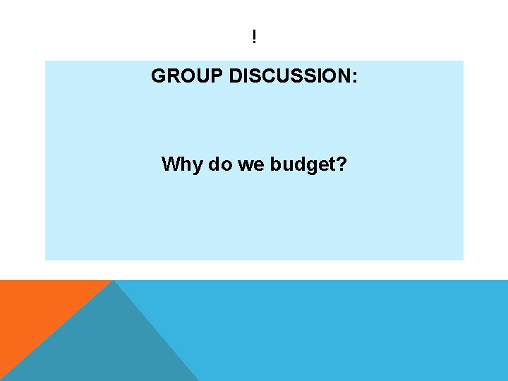! GROUP DISCUSSION: Why do we budget? 