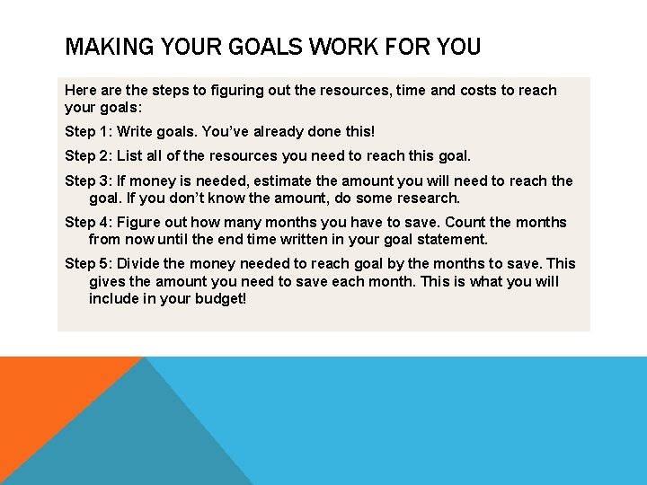 MAKING YOUR GOALS WORK FOR YOU Here are the steps to figuring out the