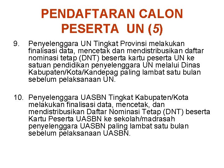 PENDAFTARAN CALON PESERTA UN (5) 9. Penyelenggara UN Tingkat Provinsi melakukan finalisasi data, mencetak