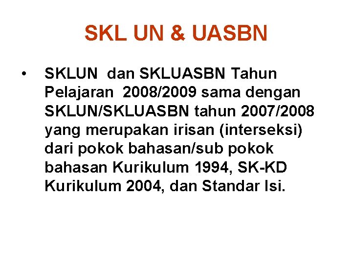 SKL UN & UASBN • SKLUN dan SKLUASBN Tahun Pelajaran 2008/2009 sama dengan SKLUN/SKLUASBN