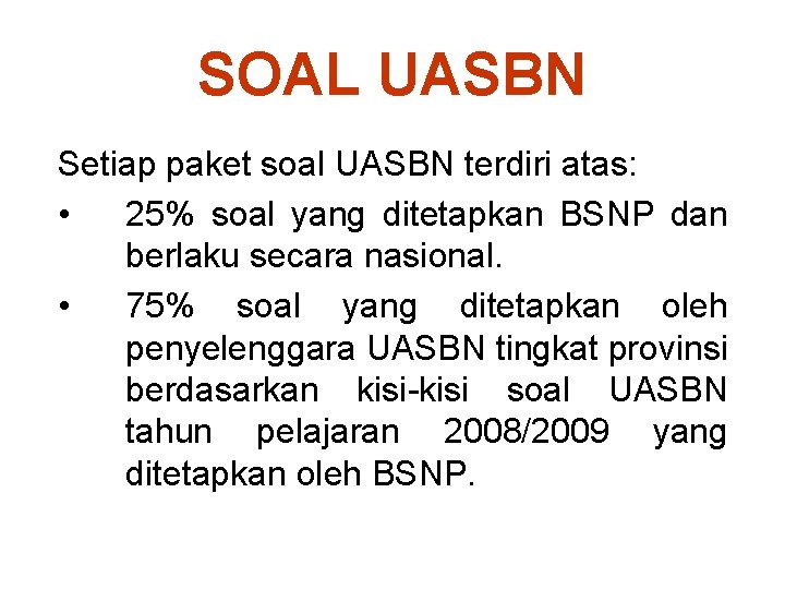 SOAL UASBN Setiap paket soal UASBN terdiri atas: • 25% soal yang ditetapkan BSNP